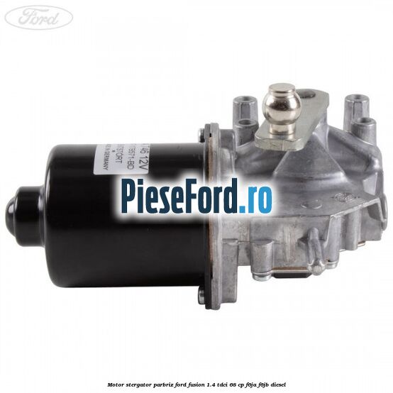 Motor stergator parbriz Ford Fusion 1.4 TDCi 68 cp F6JA, F6JB diesel