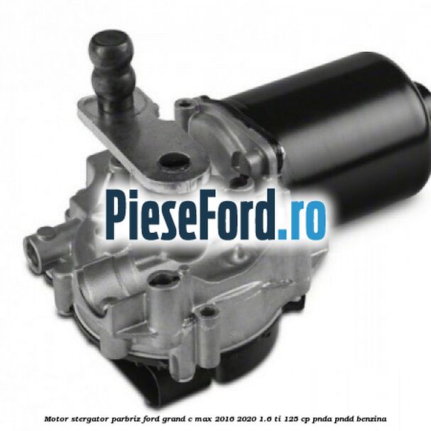 Motor stergator parbriz Ford Grand C-Max 2016-2020 1.6 Ti 125 cp PNDA, PNDD benzina