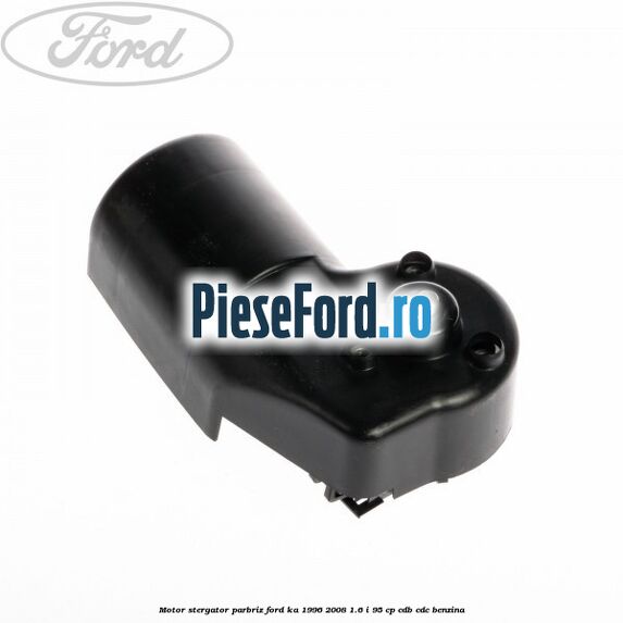 Motor stergator parbriz Ford Ka 1996-2008 1.6 i 95 cp CDB, CDC benzina