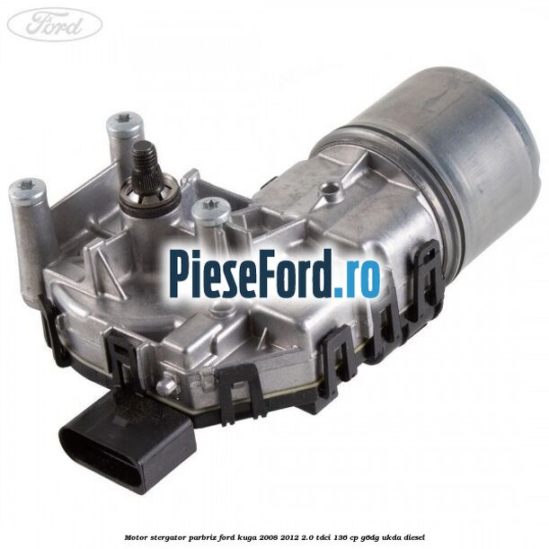 Motor stergator parbriz Ford Kuga 2008-2012 2.0 TDCi 136 cp G6DG, UKDA diesel