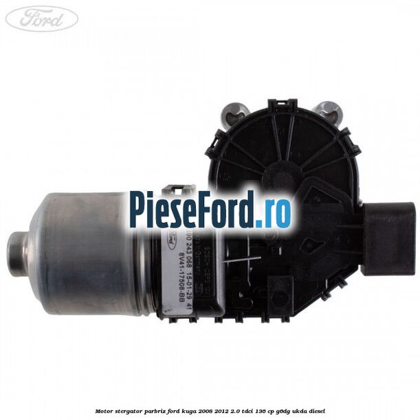 Motor stergator parbriz Ford Kuga 2008-2012 2.0 TDCi 136 cp G6DG, UKDA diesel