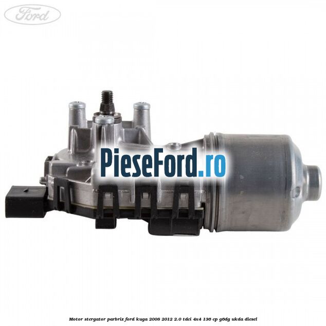 Motor stergator parbriz Ford Kuga 2008-2012 2.0 TDCi 4x4 136 cp Motor stergator parbriz Ford Kuga 2008-2012 2.0 TDCi 4x4 136 cp G6DG, UKDA diesel