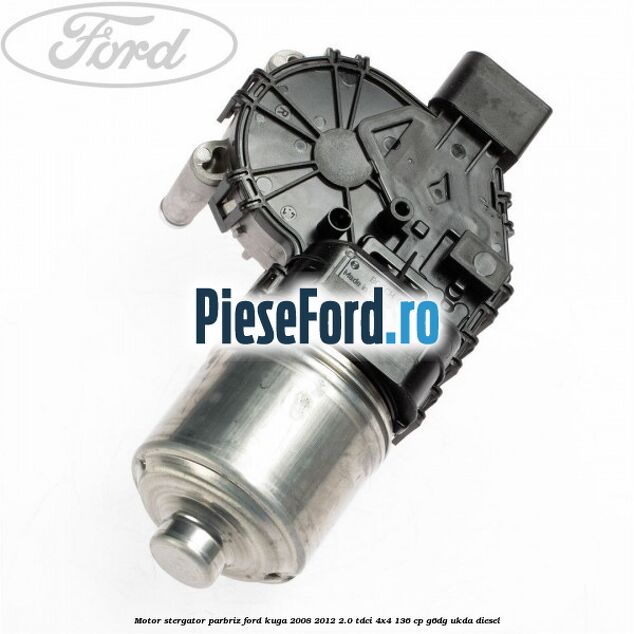 Motor stergator parbriz Ford Kuga 2008-2012 2.0 TDCi 4x4 136 cp Motor stergator parbriz Ford Kuga 2008-2012 2.0 TDCi 4x4 136 cp G6DG, UKDA diesel