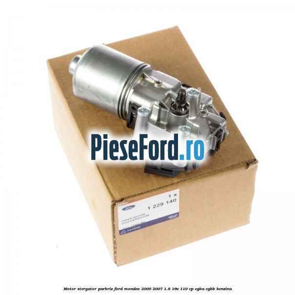 Motor stergator parbriz Ford Mondeo 2000-2007 1.8 16V 110 cp CGBA, CGBB benzina