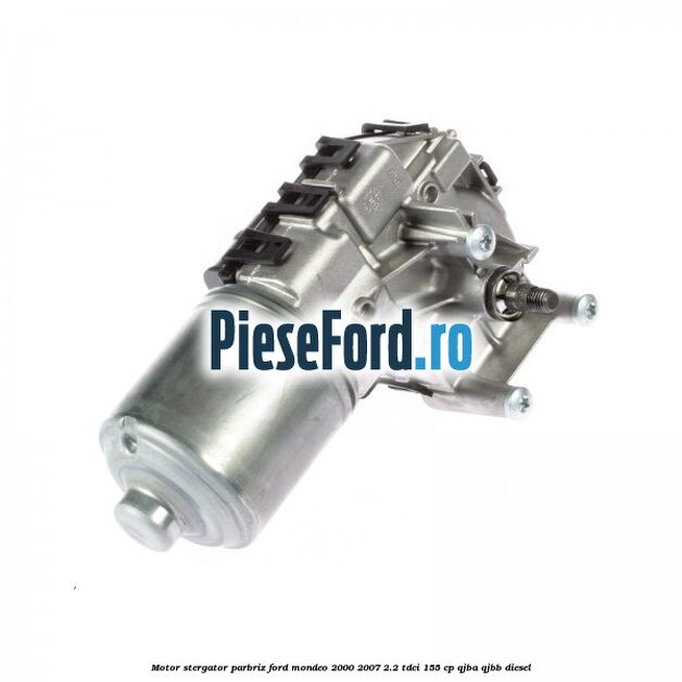 Motor stergator parbriz Ford Mondeo 2000-2007 2.2 TDCi 155 cp QJBA, QJBB diesel