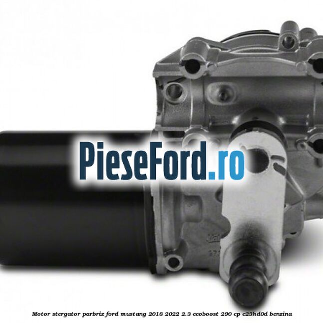 Motor stergator parbriz Ford Mustang 2018-2022 2.3 EcoBoost 290 cp C23HD0D benzina