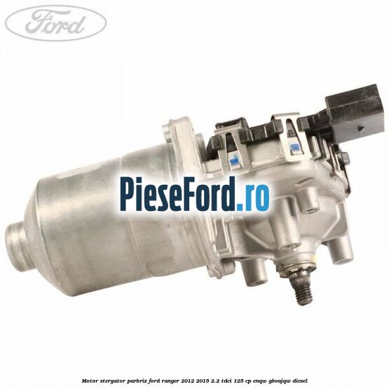 Motor stergator parbriz Ford Ranger 2012-2015 2.2 TDCi 125 cp ENQW, GBVAJQW diesel