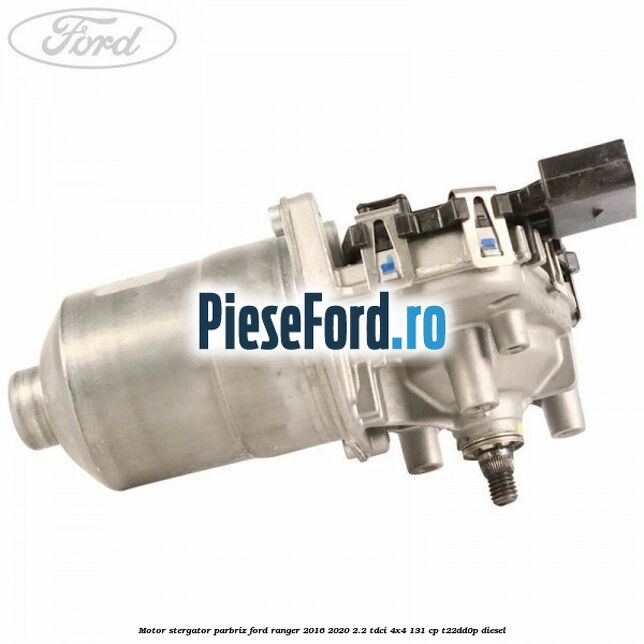 Motor stergator parbriz Ford Ranger 2016-2020 2.2 TDCi 4x4 131 cp T22DD0P diesel