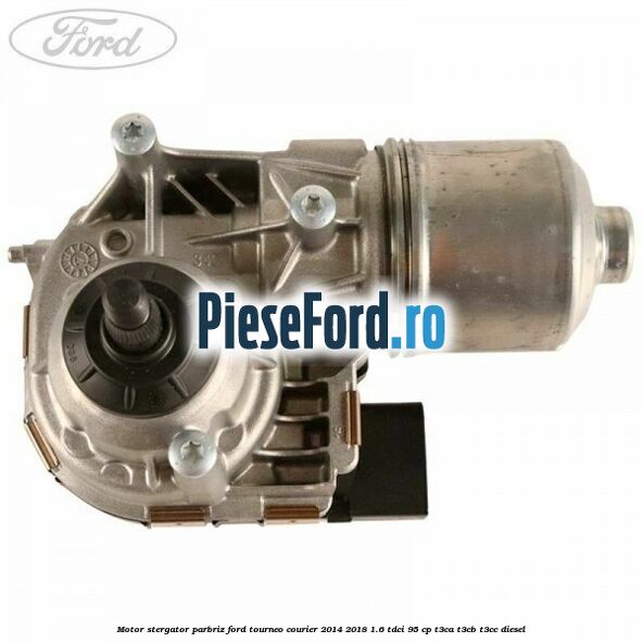 Motor stergator parbriz Ford Tourneo Courier 2014-2018 1.6 TDCi 95 cp T3CA, T3CB, T3CC diesel