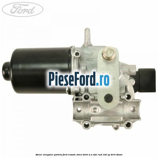 Motor stergator parbriz Ford Transit 2014-2018 2.2 TDCi RWD 100 cp DRR5 diesel