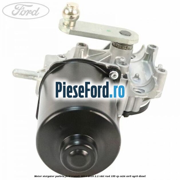 Motor stergator parbriz Ford Transit 2014-2018 2.2 TDCi RWD 155 cp CV24, CVR5, UYR6 diesel