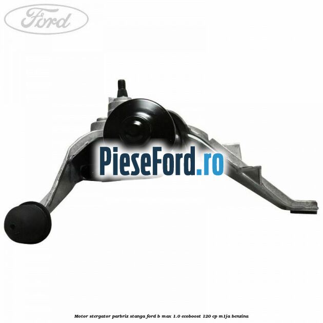 Motor stergator parbriz stanga Ford B-Max 1.0 EcoBoost 120 cp M1JA benzina