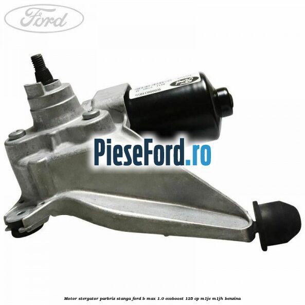 Motor stergator parbriz stanga Ford B-Max 1.0 EcoBoost 125 cp M1JE, M1JH benzina
