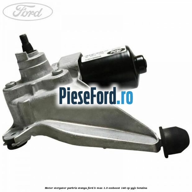 Motor stergator parbriz stanga Ford B-Max 1.0 EcoBoost 140 cp YYJC benzina