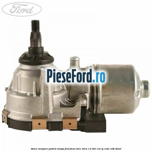Motor stergator parbriz stanga Ford Focus 2011-2014 1.6 TDCi 115 cp T1DA, T1DB diesel