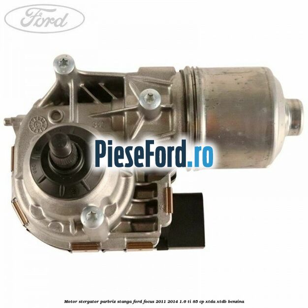 Motor stergator parbriz stanga Ford Focus 2011-2014 1.6 Ti 85 cp Motor stergator parbriz stanga Ford Focus 2011-2014 1.6 Ti 85 cp XTDA, XTDB benzina