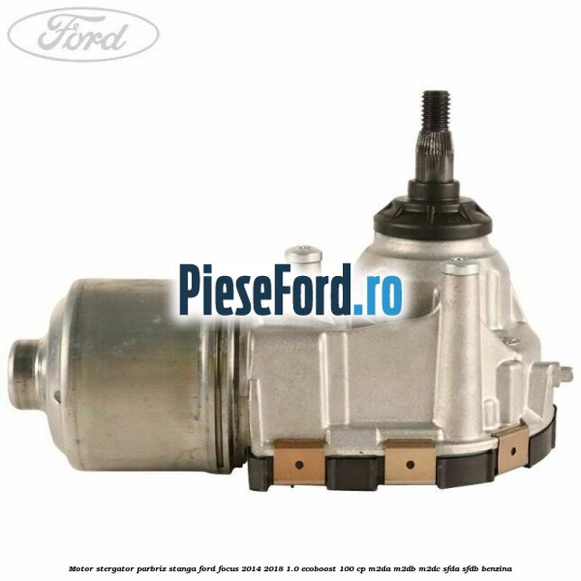 Motor stergator parbriz stanga Ford Focus 2014-2018 1.0 EcoBoost 100 cp M2DA, M2DB, M2DC, SFDA, SFDB benzina