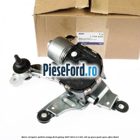 Motor stergator parbriz stanga Ford Galaxy 2007-2014 2.0 TDCi 140 cp Motor stergator parbriz stanga Ford Galaxy 2007-2014 2.0 TDCi 140 cp QXWA, QXWB, QXWC, UFWA diesel