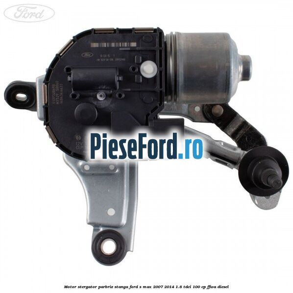 Motor stergator parbriz stanga Ford S-Max 2007-2014 1.8 TDCi 100 cp FFWA diesel