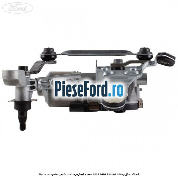 Motor stergator parbriz stanga Ford S-Max 2007-2014 1.8 TDCi 100 cp FFWA diesel