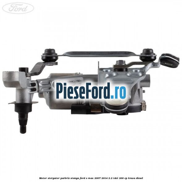 Motor stergator parbriz stanga Ford S-Max 2007-2014 2.2 TDCi 200 cp KNWA diesel