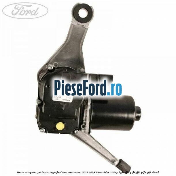Motor stergator parbriz stanga Ford Tourneo Custom 2019-2023 2.0 EcoBlue 105 cp BJFA, BJFB, YLF6, YLFA, YLFB, YLFS diesel