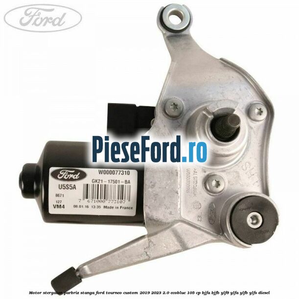 Motor stergator parbriz stanga Ford Tourneo Custom 2019-2023 2.0 EcoBlue 105 cp BJFA, BJFB, YLF6, YLFA, YLFB, YLFS diesel