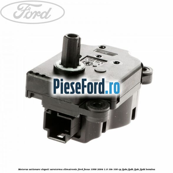 Motoras actionare clapeti aeroterma climatronic Ford Focus 1998-2004 1.6 16V 100 cp FYDA, FYDB, FYDC, FYDD benzina
