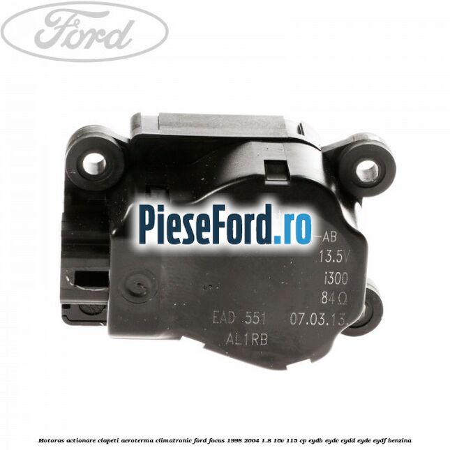 Motoras actionare clapeti aeroterma climatronic Ford Focus 1998-2004 1.8 16V 115 cp EYDB, EYDC, EYDD, EYDE, EYDF benzina