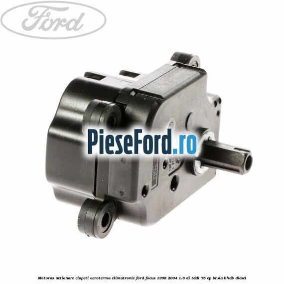 Motoras actionare clapeti aeroterma climatronic Ford Focus 1998-2004 1.8 DI/TDDi 75 cp Motoras actionare clapeti aeroterma climatronic Ford Focus 1998-2004 1.8 DI/TDDi 75 cp BHDA, BHDB diesel