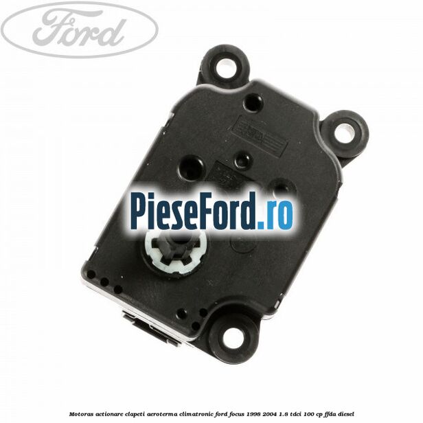 Motoras actionare clapeti aeroterma climatronic Ford Focus 1998-2004 1.8 TDCi 100 cp FFDA diesel