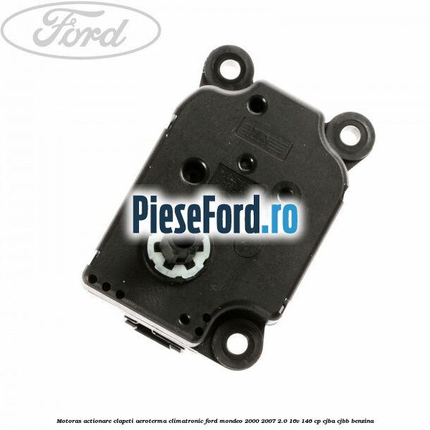 Motoras actionare clapeti aeroterma climatronic Ford Mondeo 2000-2007 2.0 16V 146 cp CJBA, CJBB benzina