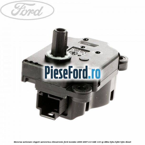 Motoras actionare clapeti aeroterma climatronic Ford Mondeo 2000-2007 2.0 TDDI 115 cp D6BA, HJBA, HJBB, HJBC diesel