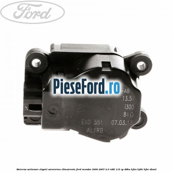 Motoras actionare clapeti aeroterma climatronic Ford Mondeo 2000-2007 2.0 TDDI 115 cp D6BA, HJBA, HJBB, HJBC diesel