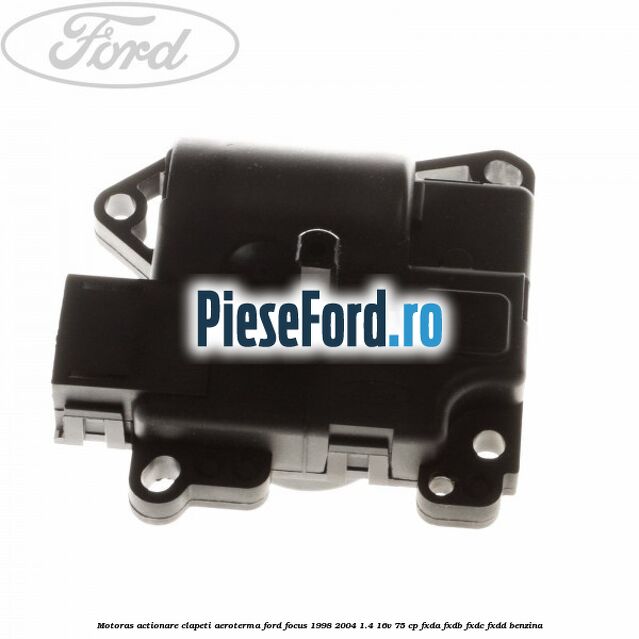 Motoras actionare clapeti aeroterma Ford Focus 1998-2004 1.4 16V 75 cp FXDA, FXDB, FXDC, FXDD benzina