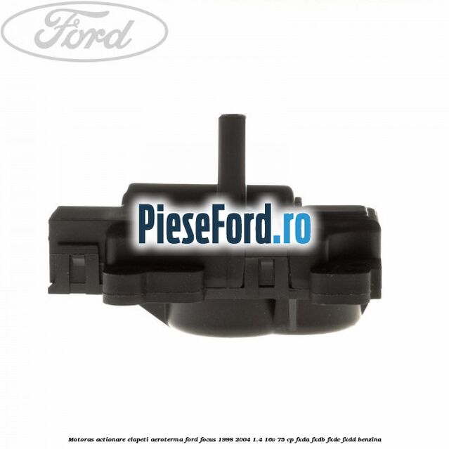 Motoras actionare clapeti aeroterma Ford Focus 1998-2004 1.4 16V 75 cp FXDA, FXDB, FXDC, FXDD benzina