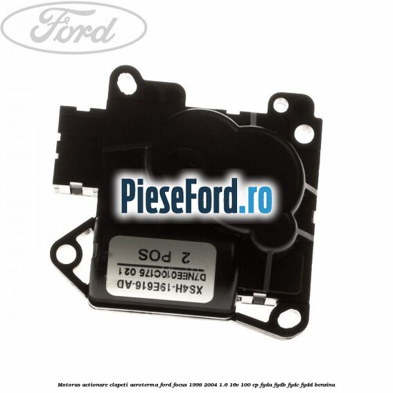 Motoras actionare clapeti aeroterma Ford Focus 1998-2004 1.6 16V 100 cp FYDA, FYDB, FYDC, FYDD benzina
