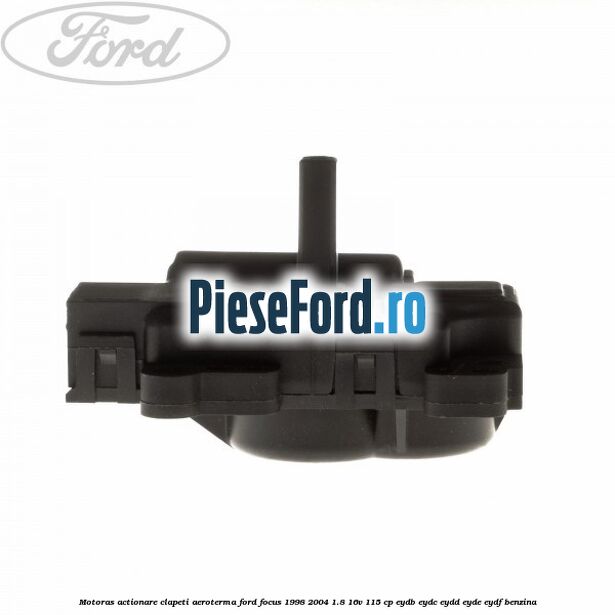 Motoras actionare clapeti aeroterma Ford Focus 1998-2004 1.8 16V 115 cp EYDB, EYDC, EYDD, EYDE, EYDF benzina