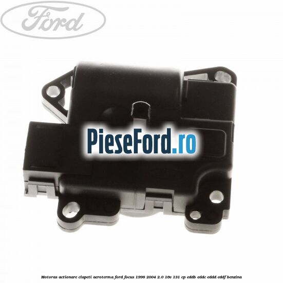 Motoras actionare clapeti aeroterma Ford Focus 1998-2004 2.0 16V 131 cp EDDB, EDDC, EDDD, EDDF benzina