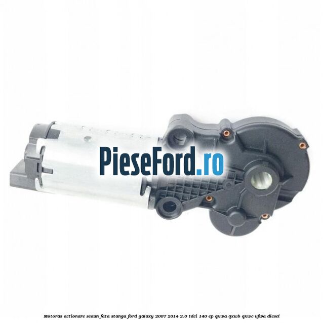 Motoras actionare scaun fata stanga Ford Galaxy 2007-2014 2.0 TDCi 140 cp QXWA, QXWB, QXWC, UFWA diesel