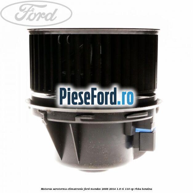 Motoras aeroterma climatronic Ford Mondeo 2008-2014 1.6 Ti 110 cp RHBA benzina
