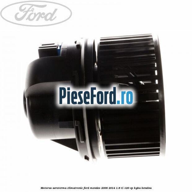 Motoras aeroterma climatronic Ford Mondeo 2008-2014 1.6 Ti 120 cp Motoras aeroterma climatronic Ford Mondeo 2008-2014 1.6 Ti 120 cp KGBA benzina