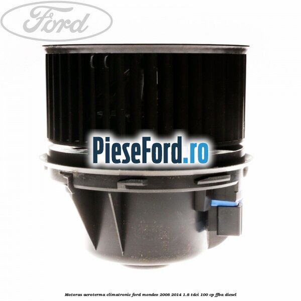 Motoras aeroterma climatronic Ford Mondeo 2008-2014 1.8 TDCi 100 cp FFBA diesel
