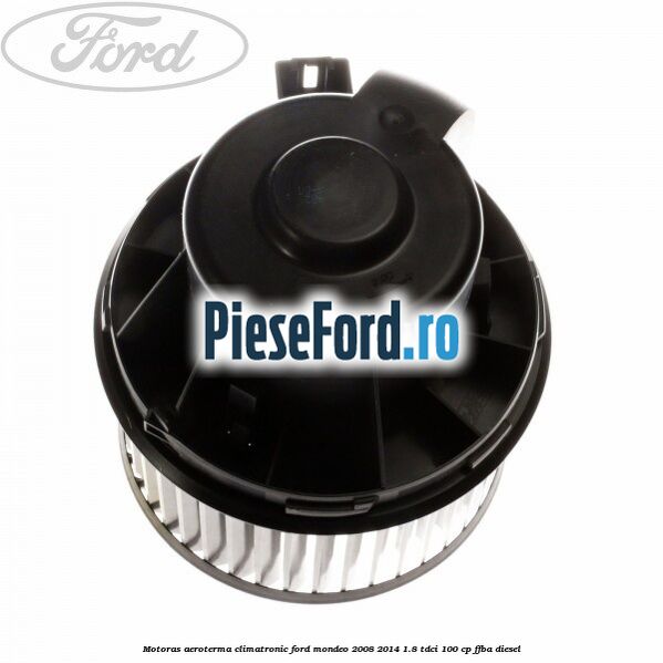 Motoras aeroterma climatronic Ford Mondeo 2008-2014 1.8 TDCi 100 cp FFBA diesel