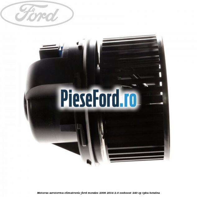 Motoras aeroterma climatronic Ford Mondeo 2008-2014 2.0 EcoBoost 240 cp TPBA benzina