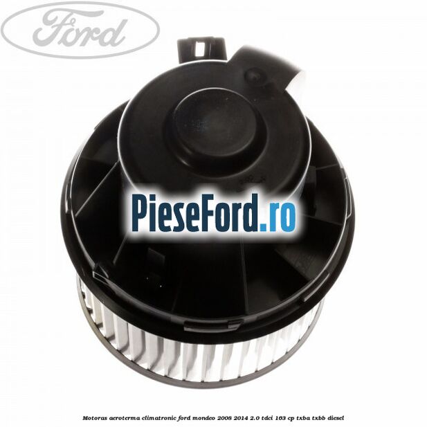 Motoras aeroterma climatronic Ford Mondeo 2008-2014 2.0 TDCi 163 cp Motoras aeroterma climatronic Ford Mondeo 2008-2014 2.0 TDCi 163 cp TXBA, TXBB diesel