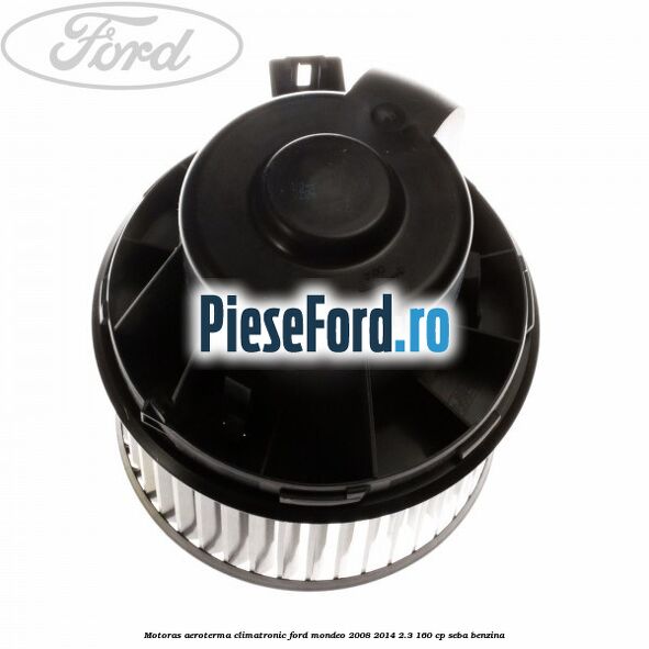 Motoras aeroterma climatronic Ford Mondeo 2008-2014 2.3 160 cp SEBA benzina