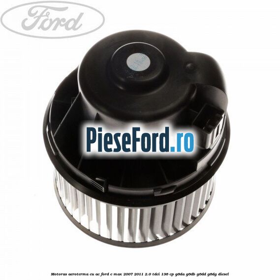 Motoras aeroterma cu AC Ford C-Max 2007-2011 2.0 TDCi 136 cp G6DA, G6DB, G6DD, G6DG diesel