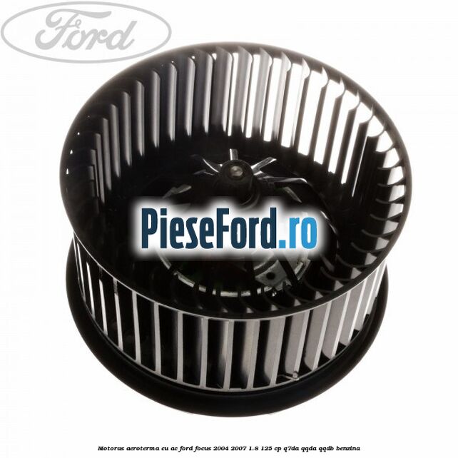Motoras aeroterma cu AC Ford Focus 2004-2007 1.8 125 cp Q7DA, QQDA, QQDB benzina