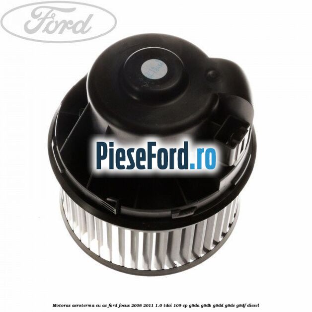 Motoras aeroterma cu AC Ford Focus 2008-2011 1.6 TDCi 109 cp G8DA, G8DB, G8DD, G8DE, G8DF diesel